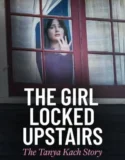 The Girl Locked Upstairs The Tanya Kach Story (2024)