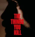 The Things You Kill (2025)