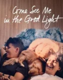 Come See Me in the Good Light (2025)