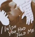 I Wish You Had Told Me (2025)