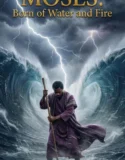 Moses Born of Water and Fire (2026)